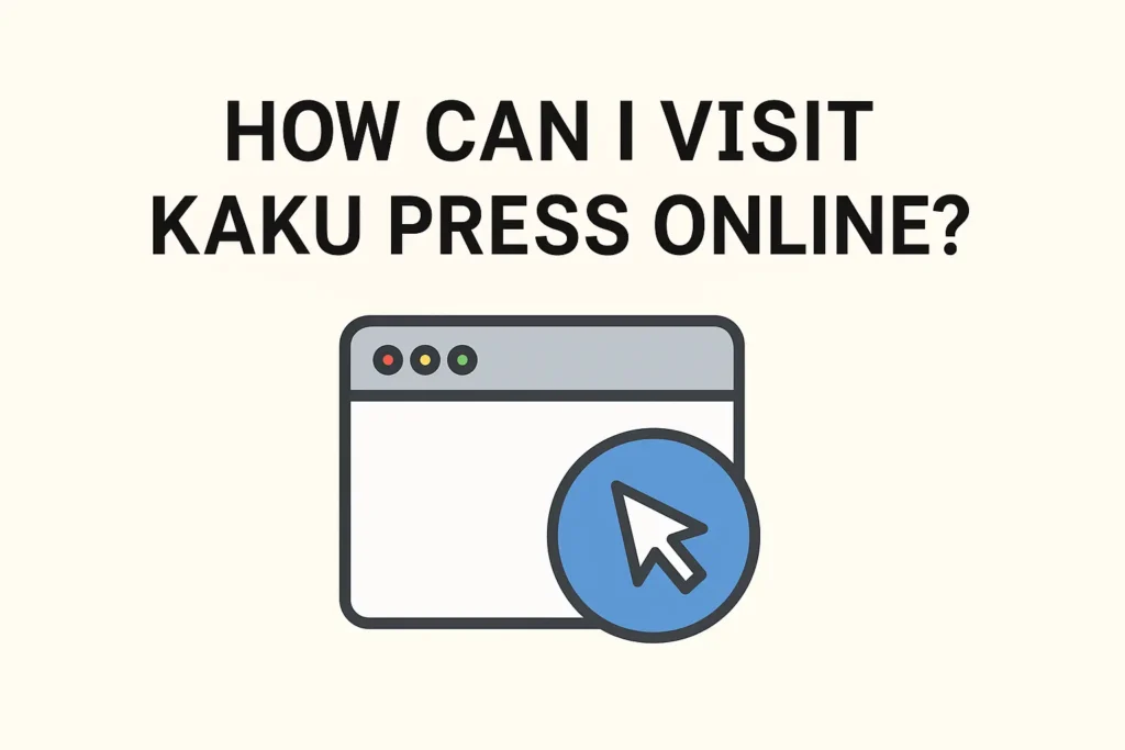 How Can I Visit Kaku Press Online? A Complete Guide for Beginners How Can I Visit Kaku Press Online