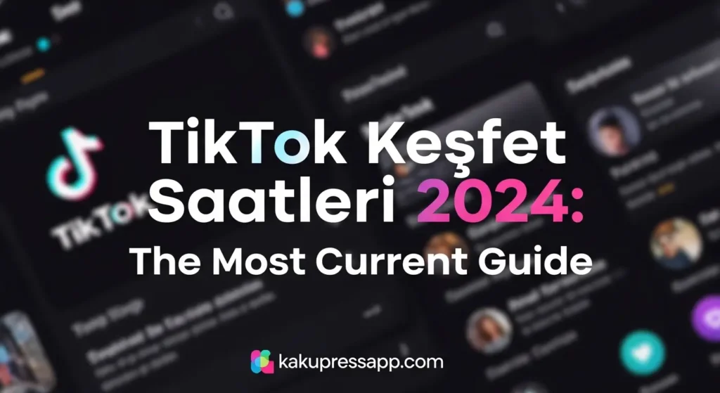 TikTok Keşfet Saatleri 2024: The Most Current Guide