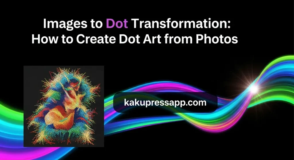 Images to Dot Transformation: How to Create Dot Art from Photos Images to Dot Transformation: How to Create Dot Art from Photos
